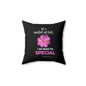 As a Matter of Fact, I do think I am Special - Spun Polyester Square Pillow