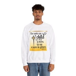 For unto us a Child is Born, A Son is given! Unisex Heavy Blend™ Crewneck Sweatshirt