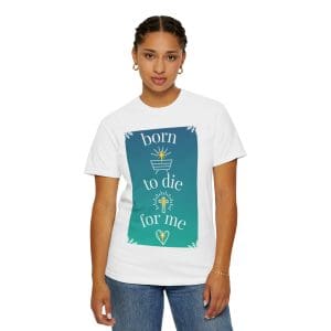 Born to die for me - Unisex Garment-Dyed T-shirt